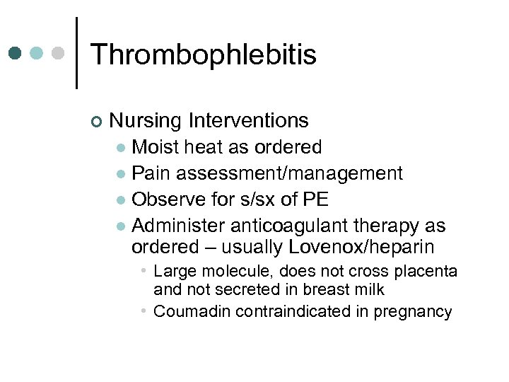 Thrombophlebitis ¢ Nursing Interventions Moist heat as ordered l Pain assessment/management l Observe for