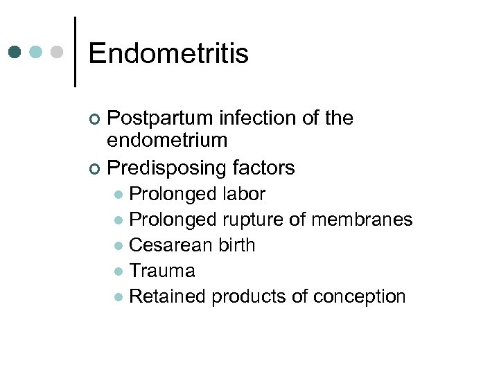 Endometritis Postpartum infection of the endometrium ¢ Predisposing factors ¢ Prolonged labor l Prolonged