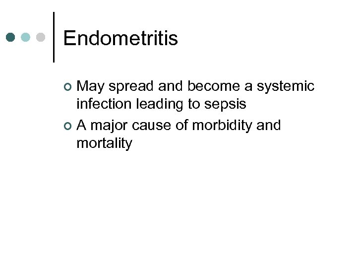 Endometritis May spread and become a systemic infection leading to sepsis ¢ A major