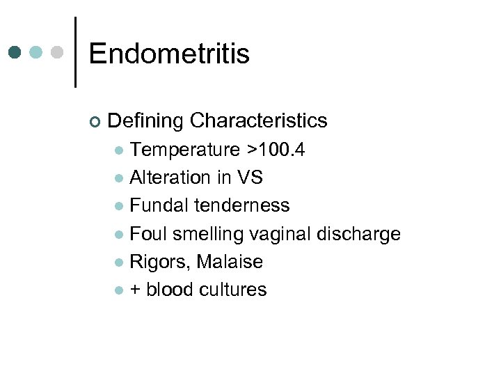 Endometritis ¢ Defining Characteristics Temperature >100. 4 l Alteration in VS l Fundal tenderness