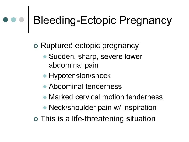 Bleeding-Ectopic Pregnancy ¢ Ruptured ectopic pregnancy Sudden, sharp, severe lower abdominal pain l Hypotension/shock