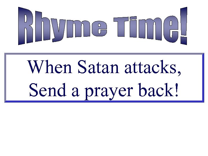 When Satan attacks, Send a prayer back! 