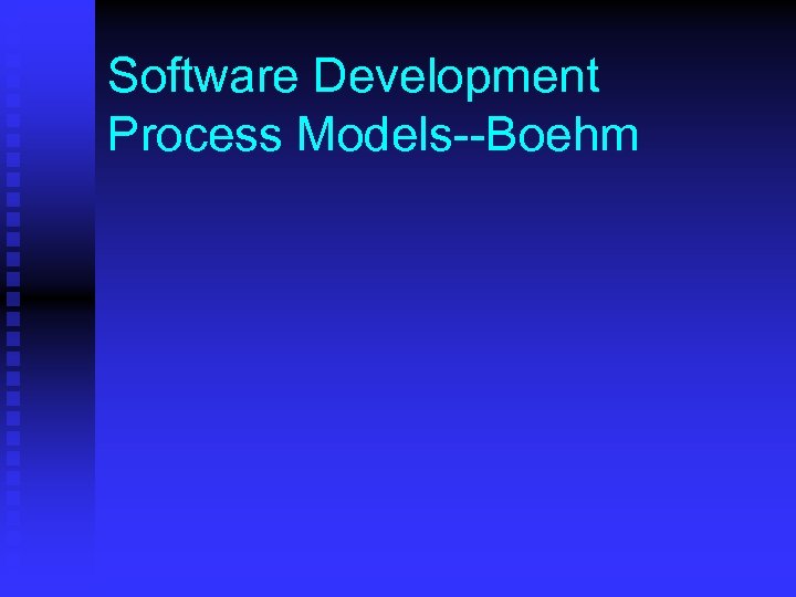 Software Development Process Models--Boehm 