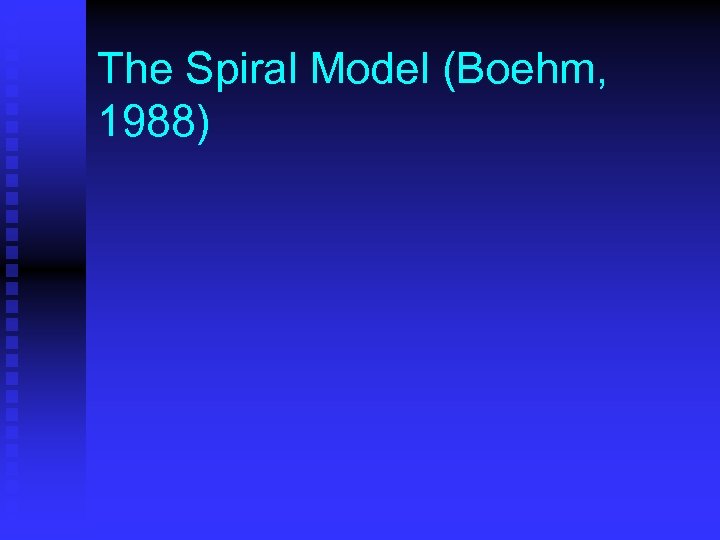 The Spiral Model (Boehm, 1988) 