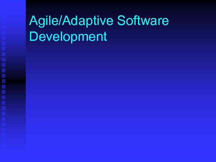 Agile/Adaptive Software Development 