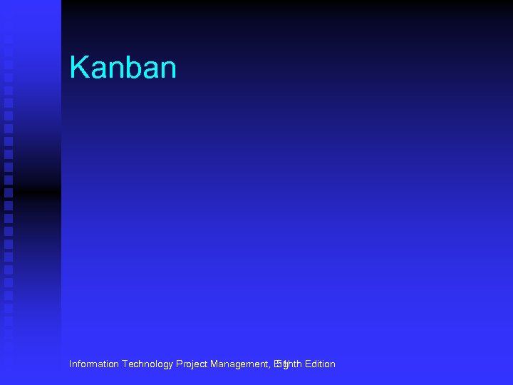 Kanban Information Technology Project Management, Eighth Edition 51 