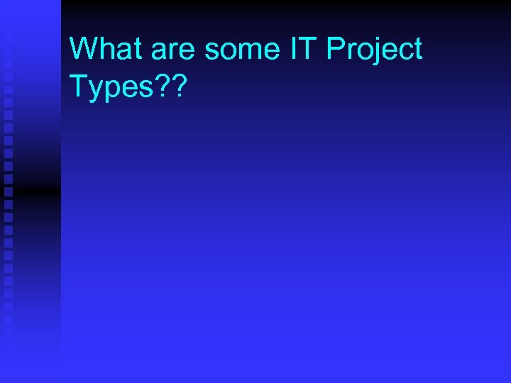 What are some IT Project Types? ? 