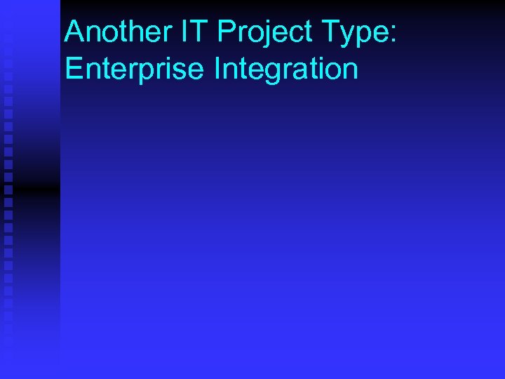 Another IT Project Type: Enterprise Integration 