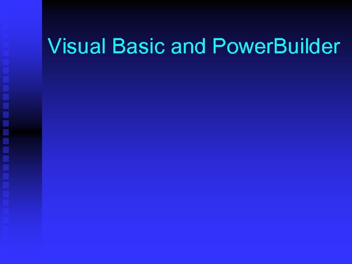 Visual Basic and Power. Builder 