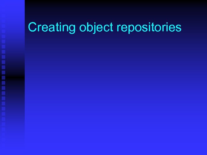 Creating object repositories 
