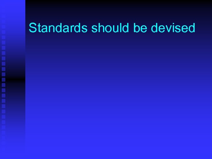 Standards should be devised 
