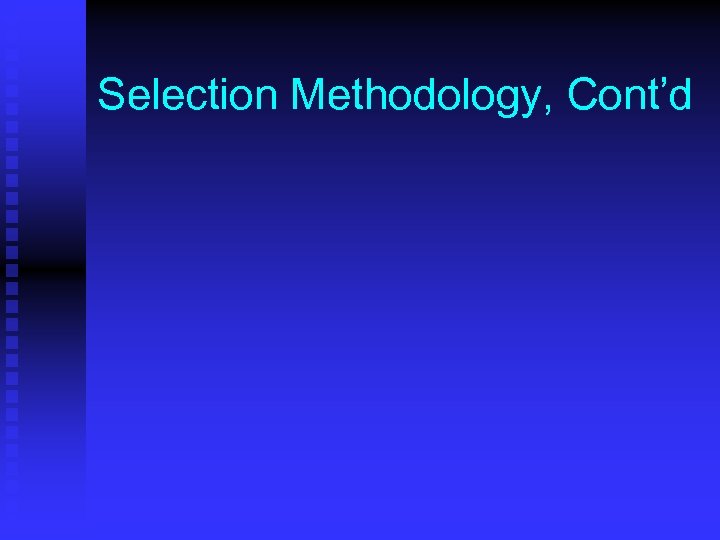 Selection Methodology, Cont’d 