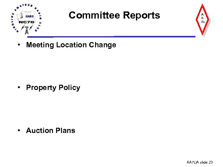 Committee Reports A R RL • Meeting Location Change • Property Policy • Auction