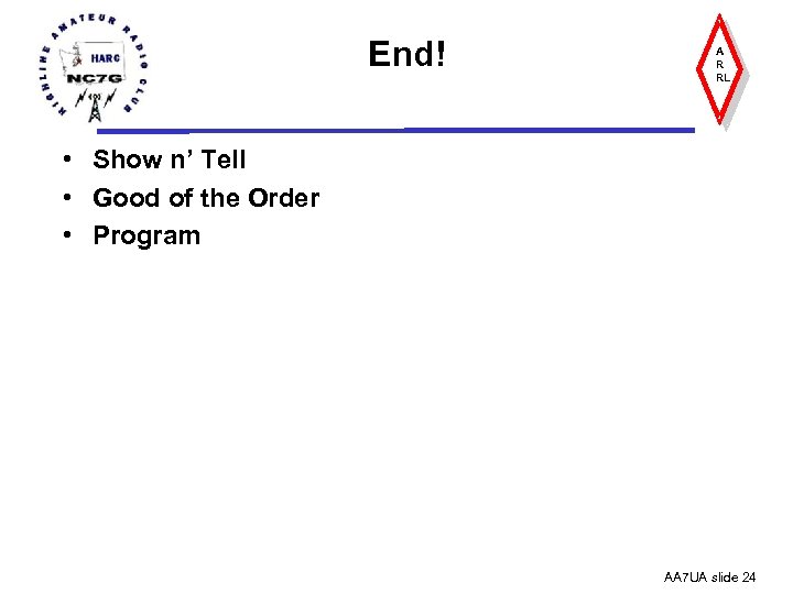 End! A R RL • Show n’ Tell • Good of the Order •