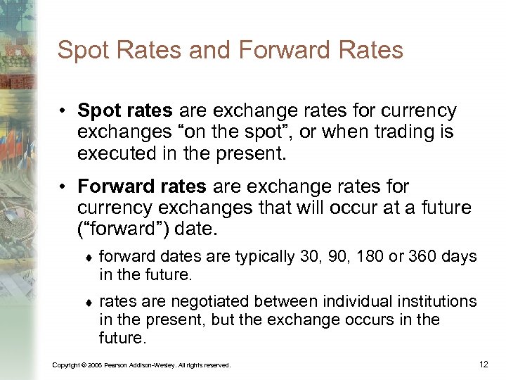 Spot Rates and Forward Rates • Spot rates are exchange rates for currency exchanges