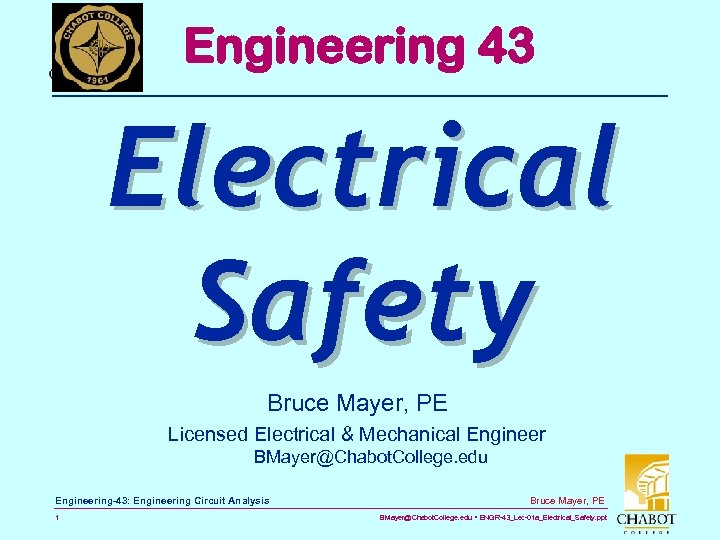 Engineering 43 Electrical Safety Bruce Mayer, PE Licensed Electrical & Mechanical Engineer BMayer@Chabot. College.