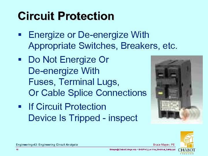 Circuit Protection § Energize or De-energize With Appropriate Switches, Breakers, etc. § Do Not