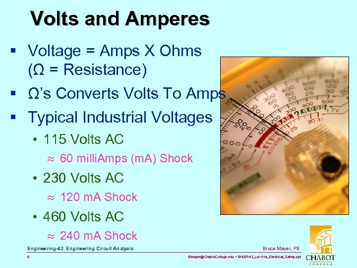 Volts and Amperes § Voltage = Amps X Ohms (Ω = Resistance) § Ω’s