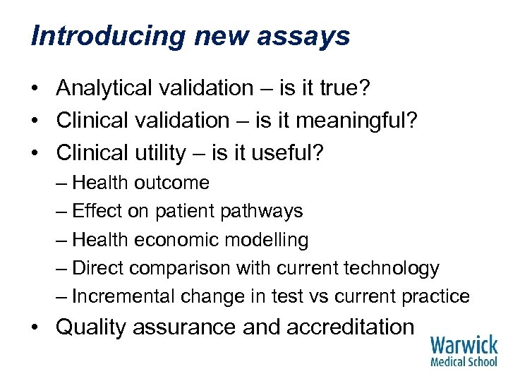 Introducing new assays • Analytical validation – is it true? • Clinical validation –