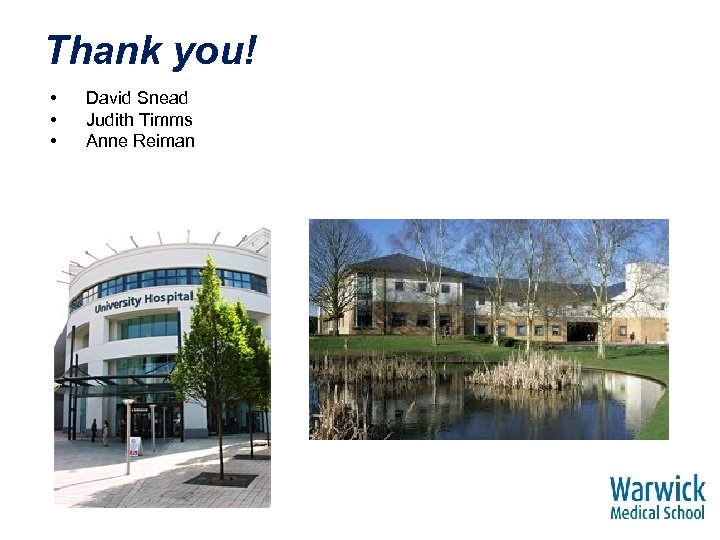 Thank you! • • • David Snead Judith Timms Anne Reiman 