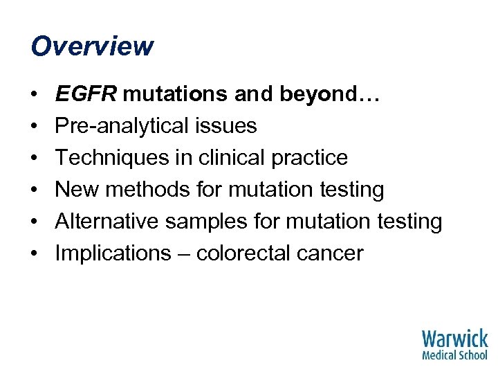 Overview • • • EGFR mutations and beyond… Pre-analytical issues Techniques in clinical practice