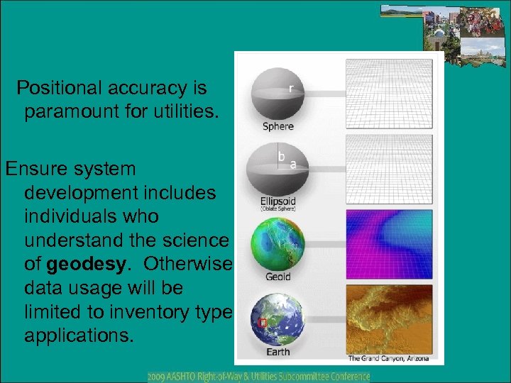 Positional accuracy is paramount for utilities. Ensure system development includes individuals who understand the