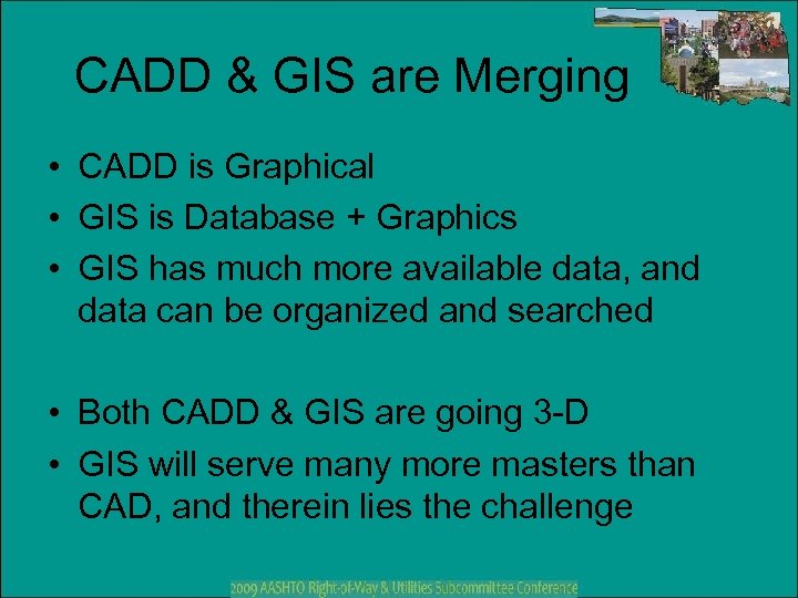 CADD & GIS are Merging • CADD is Graphical • GIS is Database +