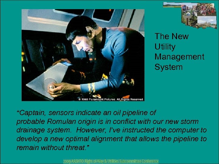 The New Utility Management System “Captain, sensors indicate an oil pipeline of probable Romulan