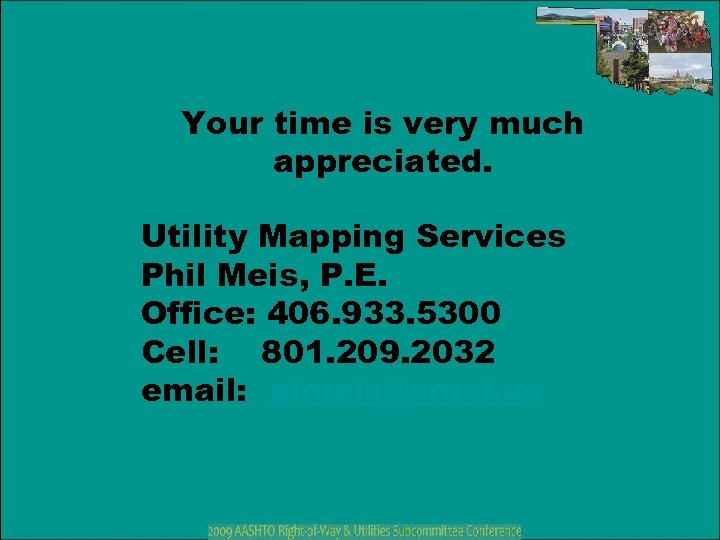 Your time is very much appreciated. Utility Mapping Services Phil Meis, P. E. Office: