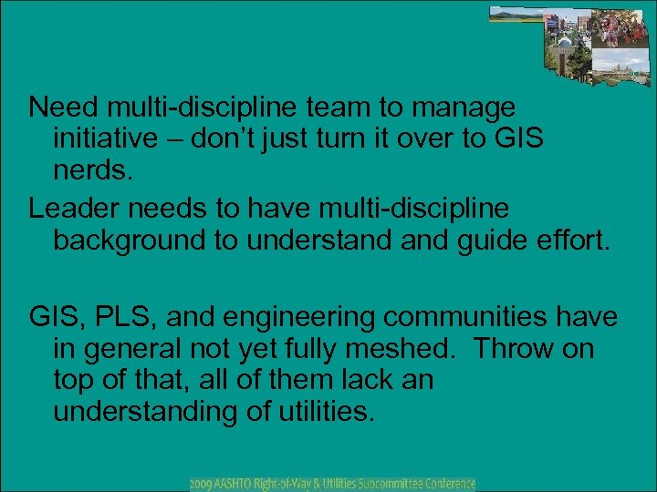 Need multi-discipline team to manage initiative – don’t just turn it over to GIS