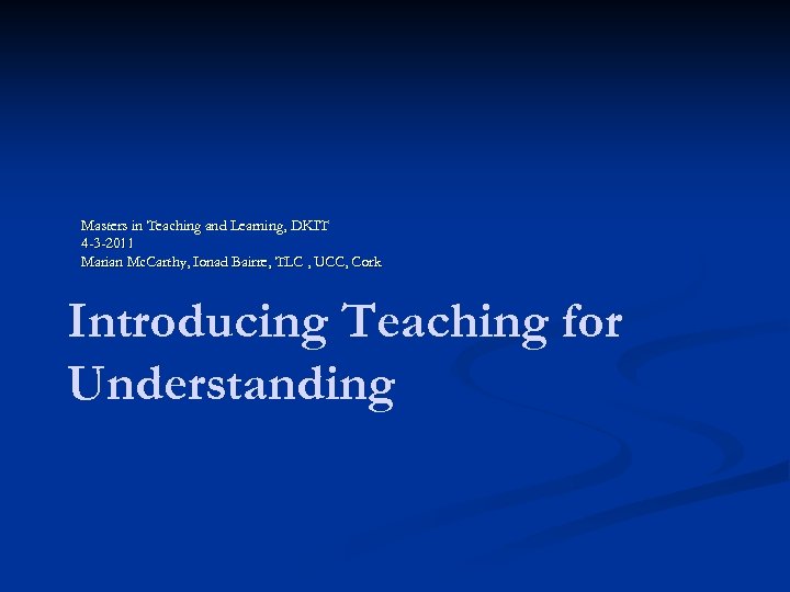 Masters in Teaching and Learning, DKIT 4 -3 -2011 Marian Mc. Carthy, Ionad Bairre,