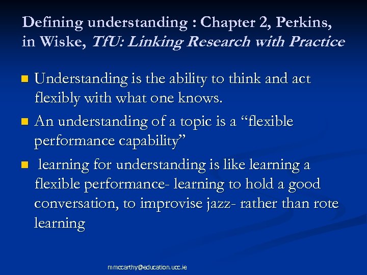 Defining understanding : Chapter 2, Perkins, in Wiske, Tf. U: Linking Research with Practice