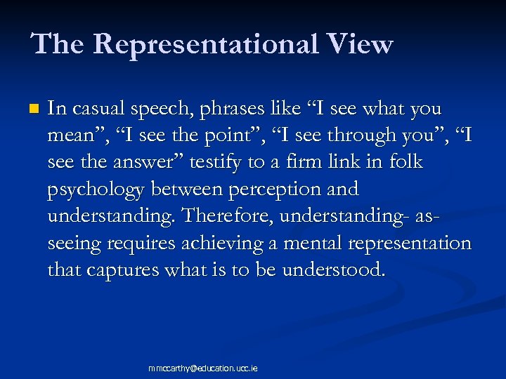 The Representational View n In casual speech, phrases like “I see what you mean”,