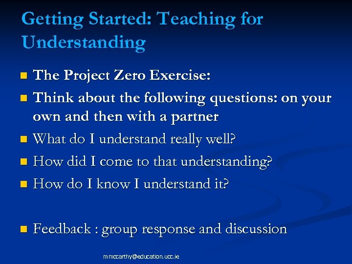 Getting Started: Teaching for Understanding The Project Zero Exercise: n Think about the following