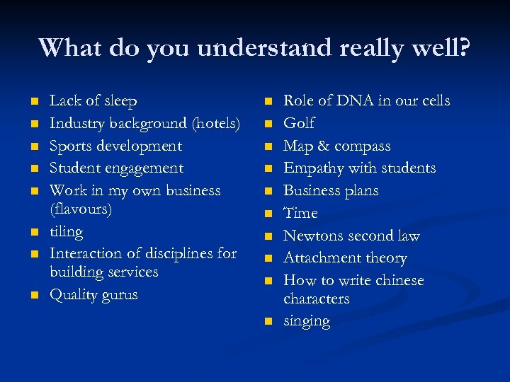 What do you understand really well? n n n n Lack of sleep Industry