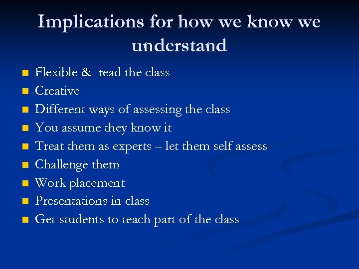 Implications for how we know we understand n n n n n Flexible &