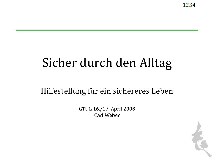 1234 Sicher durch den Alltag Hilfestellung für ein sichereres Leben GTUG 16. /17. April