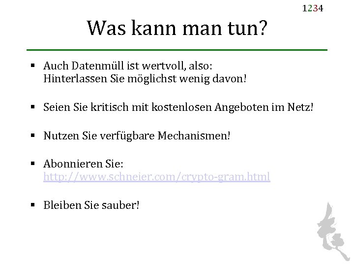 1234 Was kann man tun? § Auch Datenmüll ist wertvoll, also: Hinterlassen Sie möglichst