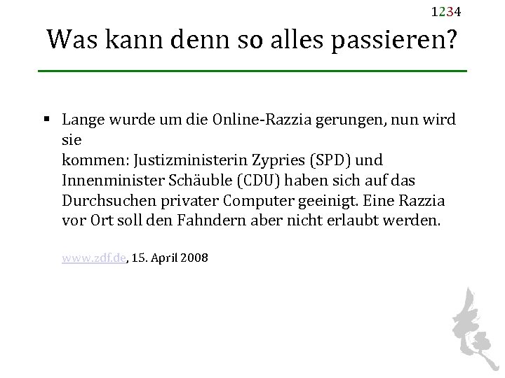 1234 Was kann denn so alles passieren? § Lange wurde um die Online-Razzia gerungen,