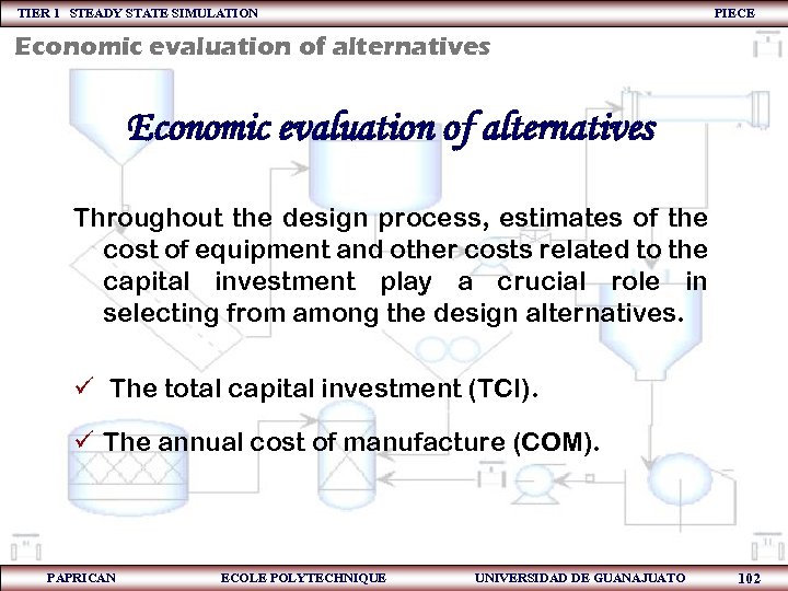 TIER 1 STEADY STATE SIMULATION PIECE Economic evaluation of alternatives Throughout the design process,