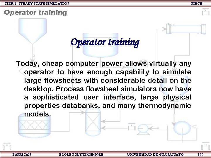 TIER 1 STEADY STATE SIMULATION PIECE Operator training Today, cheap computer power allows virtually