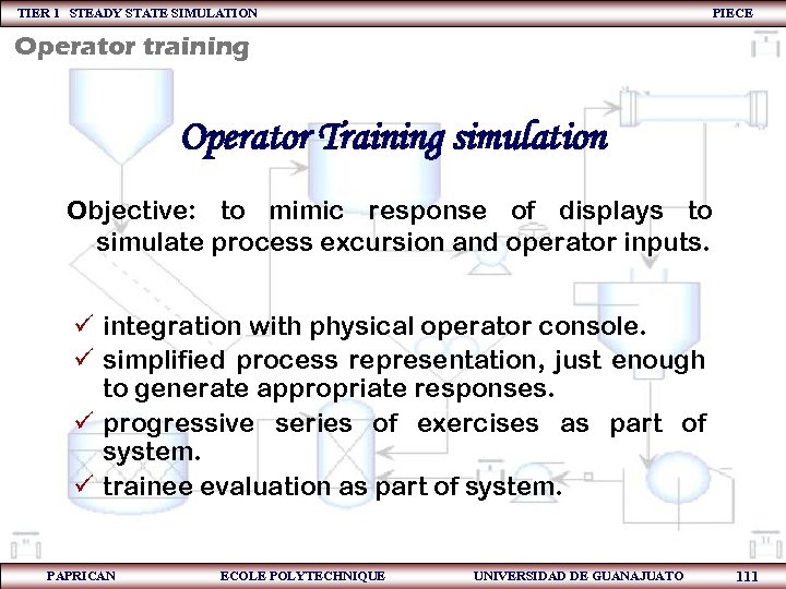 TIER 1 STEADY STATE SIMULATION PIECE Operator training Operator Training simulation Objective: to mimic