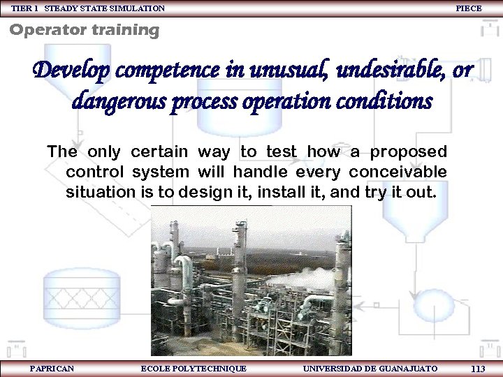TIER 1 STEADY STATE SIMULATION PIECE Operator training Develop competence in unusual, undesirable, or