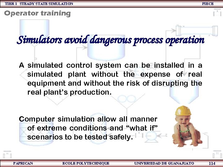 TIER 1 STEADY STATE SIMULATION PIECE Operator training Simulators avoid dangerous process operation A
