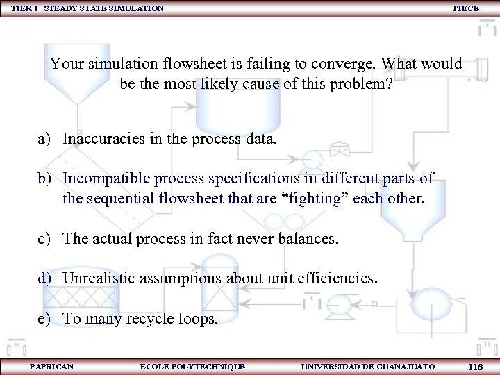 TIER 1 STEADY STATE SIMULATION PIECE Your simulation flowsheet is failing to converge. What