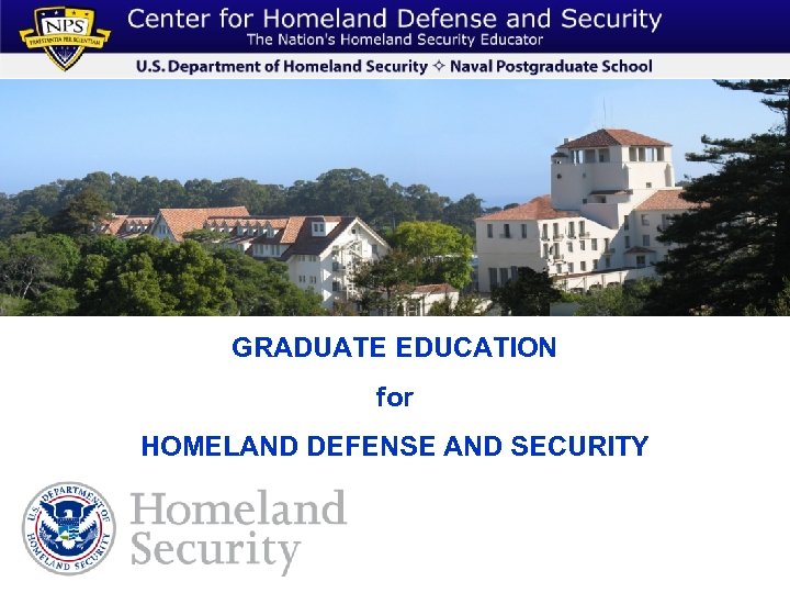 GRADUATE EDUCATION for HOMELAND DEFENSE AND SECURITY 