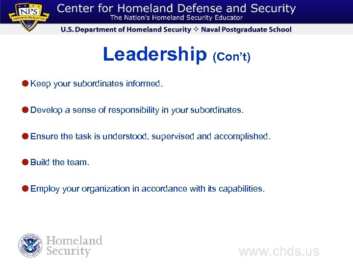 Leadership (Con’t) Keep your subordinates informed. Develop a sense of responsibility in your subordinates.