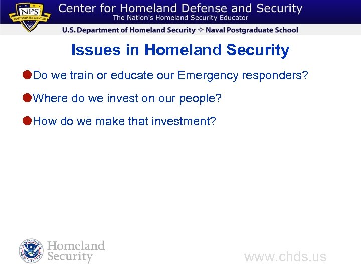 Issues in Homeland Security Do we train or educate our Emergency responders? Where do