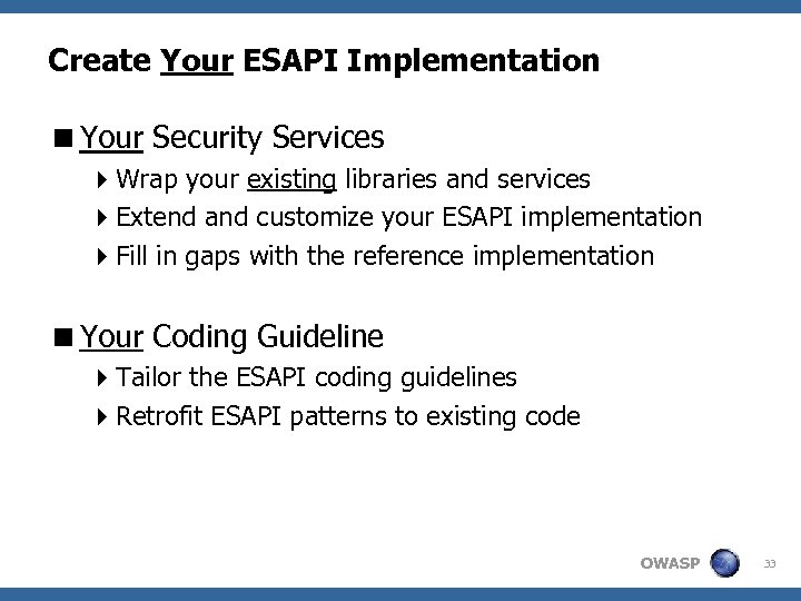 Create Your ESAPI Implementation <Your Security Services 4 Wrap your existing libraries and services