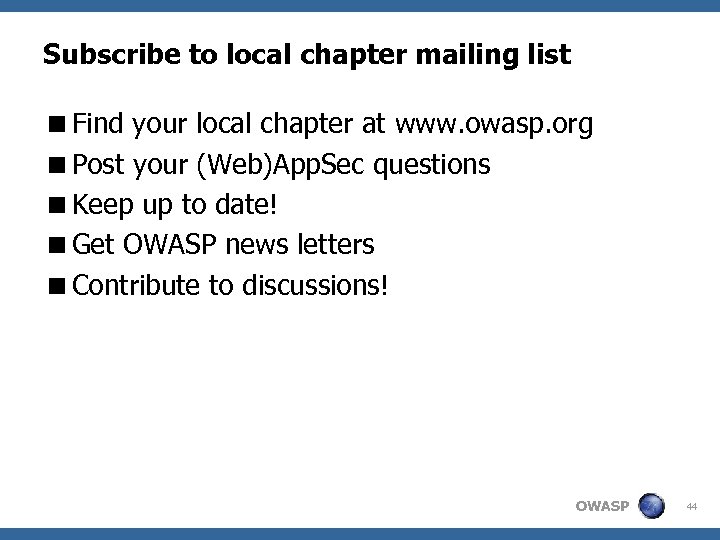 Subscribe to local chapter mailing list <Find your local chapter at www. owasp. org